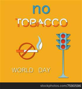 World no tobacco day 31th May poster with traffic light showing red color stop sign, prohibited crossed cigarette sign, refuse from smoking concept vector. World no Tobacco Day 31th May Poster Traffic Light