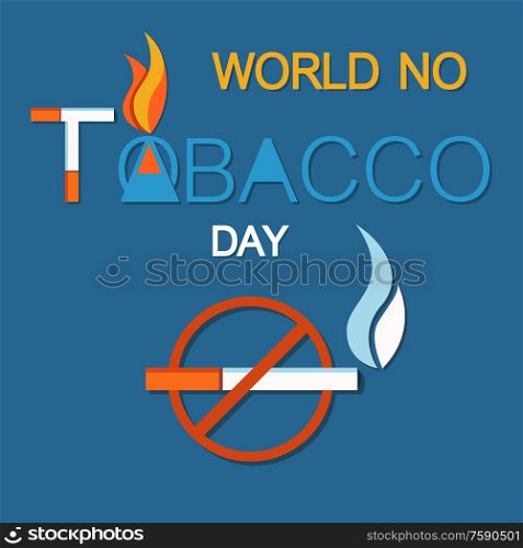 World no tobacco day, no smoking sign crossed burning cigarette, not allowed forbiddance of smoke in public place vector illustration of cigar in red circle. World No Tobacco Day, No Smoking Crossed Cigarette