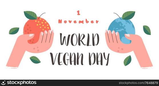 World vegan day. The Apple in his hand. Earth in hand. The concept of a healthy lifestyle and preservation of the environment. Vector illustration, motivation poster.. World vegan day. Vector illustration, poster.