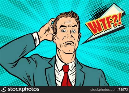 wtf Businessman puzzled and confused. Pop art retro vector illustration. wtf Businessman puzzled and confused