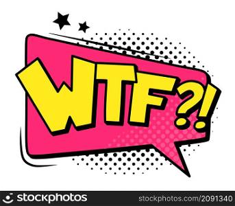 Wtf speech bubble cloud, scream and shout. Vector wtf bubble speech cloud, comic balloon cartoon with text message for chat illustration. Wtf speech bubble cloud, scream and shout