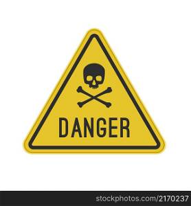 Yellow triangular sign with a skull and the inscription danger. Yellow sign with a skull and crossbones.