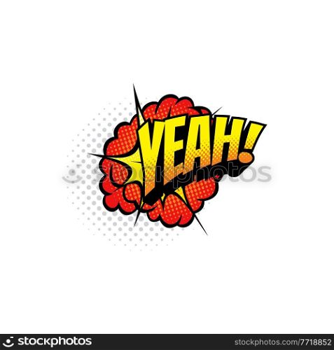 Yes or yeah comic chat retro colorful boom bang cloud, message burst explosion isolated half tone tag. Vector hello yep greeting, pop art comic style. Half tone yeah comic cloud, balloon bubble burst. Boom bang burst yeah dialogue message, pop art