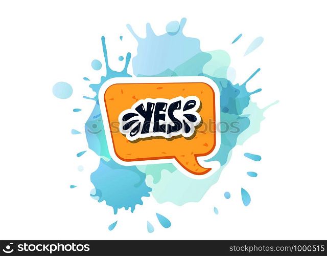 Yes sticker lettering with speech bubble and watercolor blot. Handwritten word with decoration. Vector conceptual illustration.