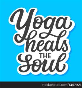 Yoga heals the soul. Hand drawn quote isolated on blue background. Vector typography for yoga studio decorations, clothes, t shirts, posters, cards, stickers