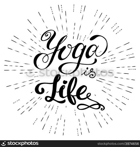 Yoga is life inspirational inscription. Greeting card with calligraphy. Hand drawn lettering. Typography for invitation, banner, poster or clothing design. Vector quote. Yoga is life inspirational inscription. Greeting card with calli