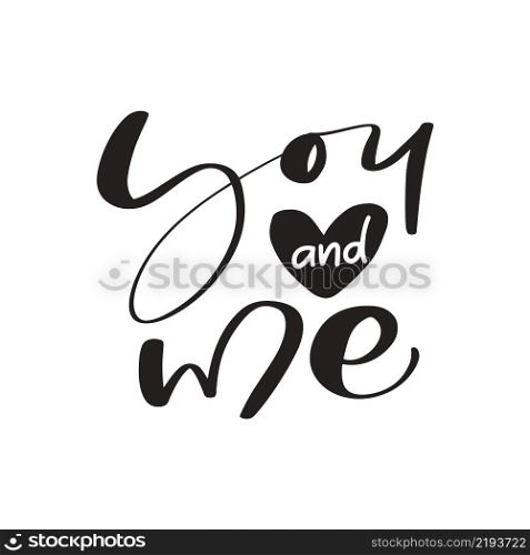 You and me black love calligraphy text with heart. Valentine vector hand written lettering inscription. Hand drawn Quote to poster and greeting card. wedding phrase design illustration.. You and me black love calligraphy text with heart. Valentine vector hand written lettering inscription. Hand drawn Quote to poster and greeting card. wedding phrase design illustration