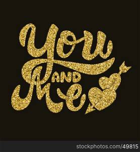 you and me. Hand drawn lettering phrase in golden style. Design element for poster, postcard. Vector illustration