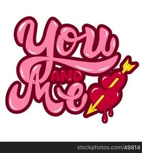 You and Me. Hearts with arrow. Hand drawn lettering phrase isolated on white background. Design element for poster, greeting card. Vector illustration.
