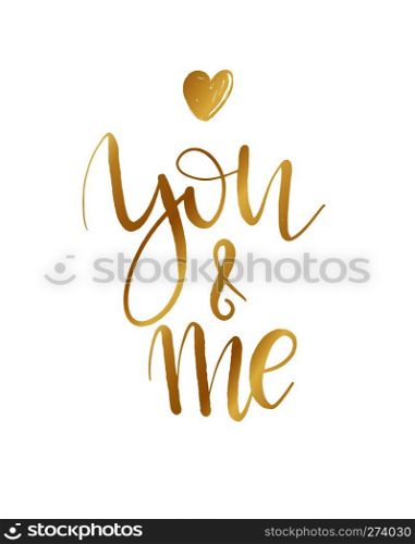 You and me lettering background. Hand drawn vector illustration, design, greeting card, logo. Modern calligrathy for Valentines day. Modern calligrathy for Valentines day