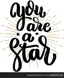 You are a star. Hand drawn motivation lettering quote. Design element for poster, banner, greeting card. Vector illustration