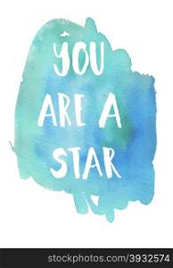 You are a star phrase. Inspirational motivational quote. Vector ink painted lettering on watercolor violet background. Phrase banner for poster, tshirt, banner, card and other design projects.
