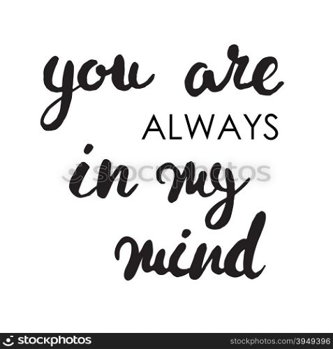You are always in my mind card. Black ink grunge lettering phrase illustration. Brush lettering for birhday, greetings cards, web, print, scrapbooking..