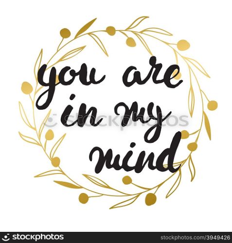 You are always in my mind card. Black ink grunge lettering phrase illustration. Brush lettering for birhday, greetings cards, web, print, scrapbooking..
