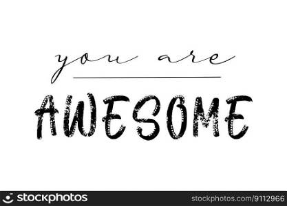 You are awesome motivational"e, t-shirt print template. Hand drawn lettering phrase.