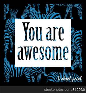 You are awesome slogan. Fashion print, zebra background
