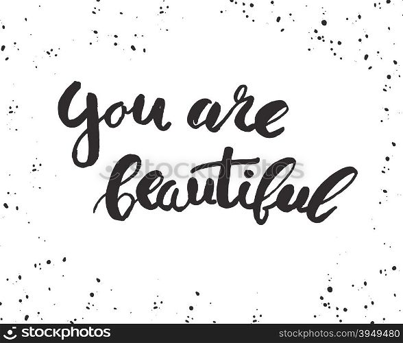 You are beautiful card. Black ink grunge illustration. Brush lettering for birhday, greetings cards, web, print, scrapbooking..