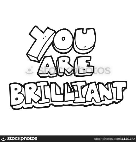you are brilliant freehand drawn black and white cartoon symbol