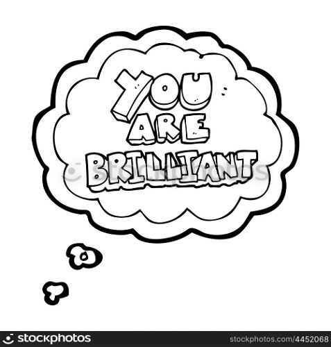 you are brilliant freehand drawn thought bubble cartoon symbol