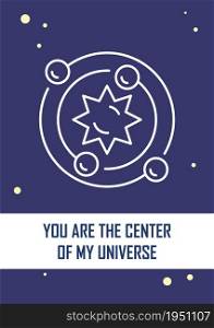 You are center of my universe postcard with linear glyph icon. Greeting card with decorative vector design. Simple style poster with creative lineart illustration. Flyer with holiday wish. You are center of my universe postcard with linear glyph icon