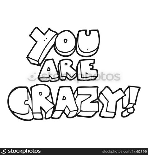 you are crazy freehand drawn black and white cartoon symbol