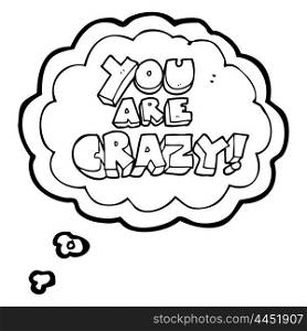 you are crazy freehand drawn thought bubble cartoon symbol