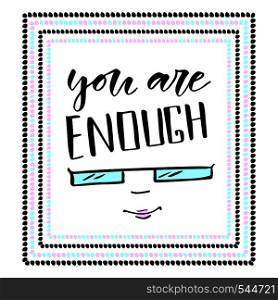 You are enough modern calligraphy. Inspirational card or poster. Vector print design.. You are enough modern calligraphy. Inspirational card or poster. Vector print design