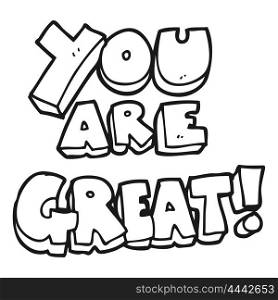 you are great freehand drawn black and white cartoon symbol