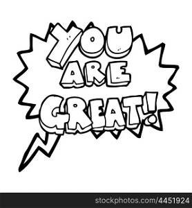 you are great freehand drawn speech bubble cartoon symbol