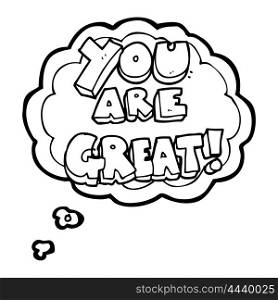 you are great freehand drawn thought bubble cartoon symbol
