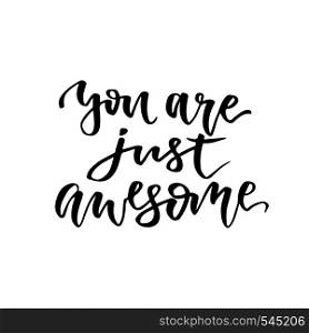 You are just awesome. Inspirational and motivational handwritten lettering. Vector hand lettering.. You are just awesome. Inspirational and motivational handwritten lettering. Vector hand lettering