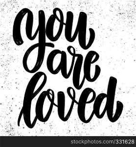 You are loved. Lettering phrase on grunge background. Design element for poster, card, banner. Vector illustration