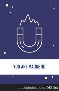You are magnetic dark blue postcard with linear glyph icon. Greeting card with decorative vector design. Simple style poster with creative lineart illustration. Flyer with holiday wish. You are magnetic dark blue postcard with linear glyph icon