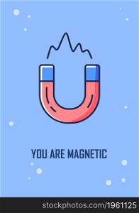 You are magnetic greeting card with color icon element. Cute flirty message for dating. Postcard vector design. Decorative flyer with creative illustration. Notecard with congratulatory message. You are magnetic greeting card with color icon element