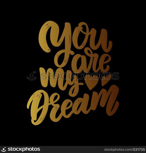 You are my dream. Lettering phrase for poster, card, banner, flyer. Vector illustration