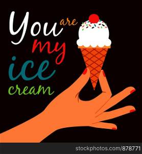 You are my ice cream vector wallpaper. Icecream in hand love poster concept. Icecream in hand love poster concept
