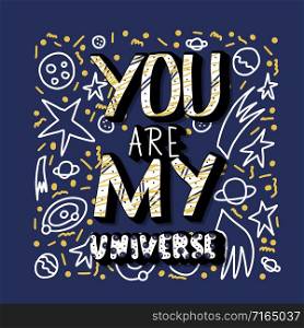 You are my universe quote with decoration. Dark poster template with handwritten lettering and space design elements. Inspirational square banner with text. Vector color illustration.
