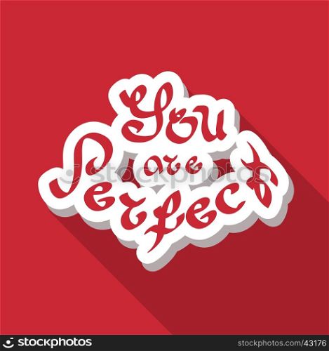 You are perfect hand drawn text vector illustration. Calligraphy quote for decoration. Positive mood greeting phrase.