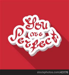 You are perfect hand drawn text vector illustration. Calligraphy quote for decoration. Positive mood greeting phrase.
