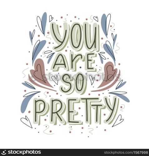 You are so pretty hand drawn lettering with doodle heart and leaves decoration. Cute compliment for card, print on t-shirt and cup. Inspirational quote for love expression. You are so pretty hand drawn lettering with doodle heart and leaves decoration. Cute compliment for card, print on t-shirt and cup. Inspirational quote