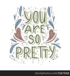 You are so pretty hand drawn lettering with doodle heart and leaves decoration. Cute compliment for card, print on t-shirt and cup. Inspirational quote for love expression. You are so pretty hand drawn lettering with doodle heart and leaves decoration. Cute compliment for card, print on t-shirt and cup. Inspirational quote