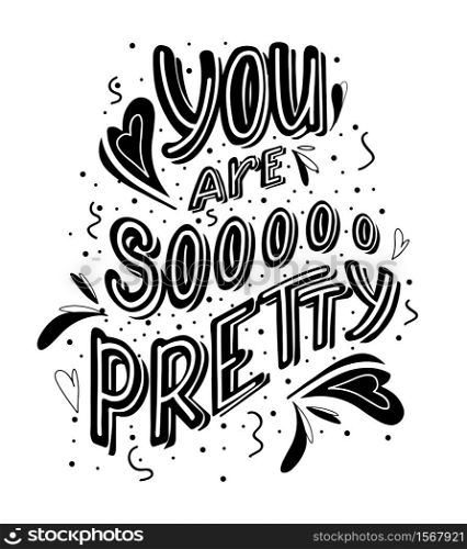 You are so pretty hand drawn monochrome lettering with doodle heart and leaves decoration. Cute funny compliment for card, print on t-shirt and cup. Inspirational quote for love expression. You are so pretty hand drawn monochrome lettering with doodle heart and leaves decoration. Cute funny compliment for card, print on t-shirt and cup. Inspirational quote