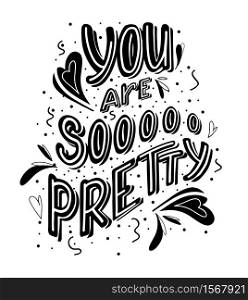 You are so pretty hand drawn monochrome lettering with doodle heart and leaves decoration. Cute funny compliment for card, print on t-shirt and cup. Inspirational quote for love expression. You are so pretty hand drawn monochrome lettering with doodle heart and leaves decoration. Cute funny compliment for card, print on t-shirt and cup. Inspirational quote