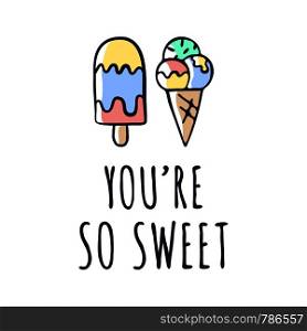 You are so sweet text and ice cream drawing. Vector illustration design for slogan tees, t shirts, fashion graphics, prints, posters, cards, stickers and other uses.