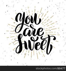 You are sweet. Hand drawn motivation lettering quote. Design element for poster, banner, greeting card. Vector illustration