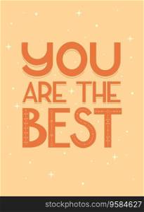You are the best, motivation letterig card poster banner. You are the best, motivation letterig card