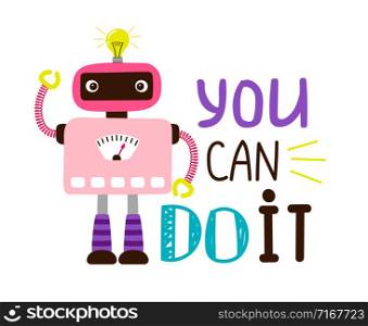 You can do it design t-shirt print. Cartoon robot poster card, character with lettering motivation, vector illustration. You can do it design t-shirt print. Cartoon robot