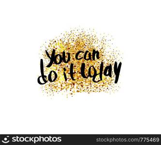 You can do it today vector quote. Handwritten brush lettering with gold glitter on white background.