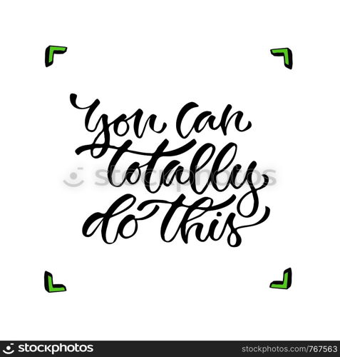 You can totally do this - handwritten vector phrase. Modern calligraphic print for cards, poster or t-shirt.. You can totally do this - handwritten vector phrase. Modern calligraphic print for cards, poster or t-shirt