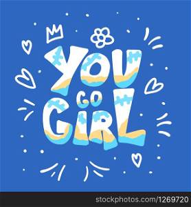 You go girl quote. GRL PWR hand lettering. Feminist slogan. Poster template. Vector illustration.